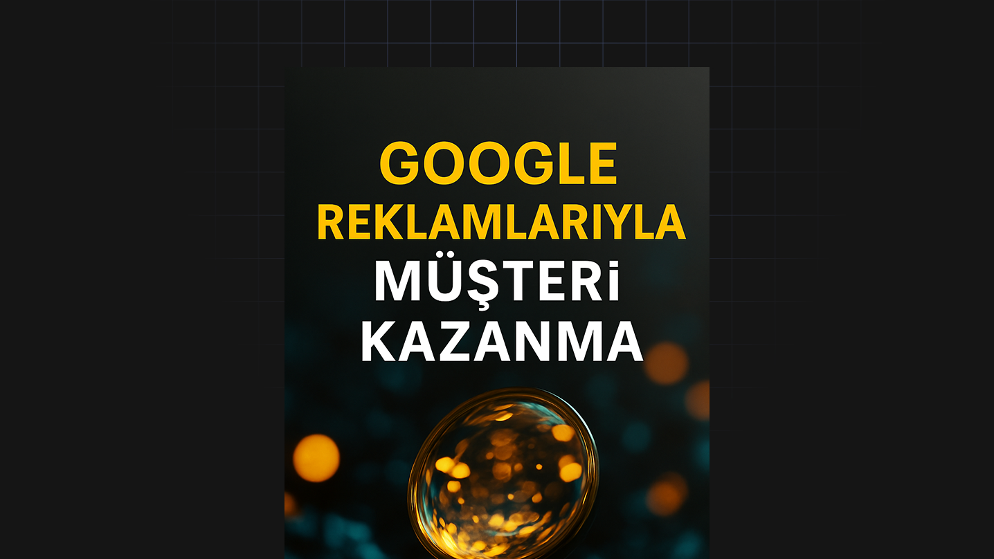 Google Reklamlarıyla Müşteri Kazanmak